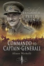 Commando to Captain-Generall, The Life of Brigadier Peter Yo