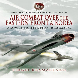 Air Combat Over the Eastern Front and Korea : a Soviet Fighter Pilot Remembers