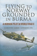 Flying to Norway, Grounded in Burma: a Hudson Pilot in World War Ii