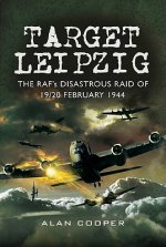 Target Leipzig: the RafAEs Disastrous Raid of 19/20 February 1944