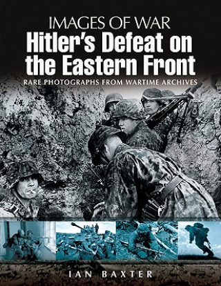 Hitler's Defeat on the Eastern Front: Images of War Series