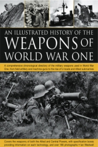 Illustrated History of the Weapons of World War One