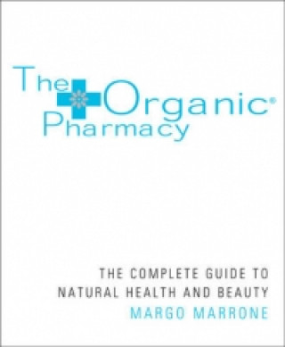 Organic Pharmacy Complete Guide to Natural Health and Beauty