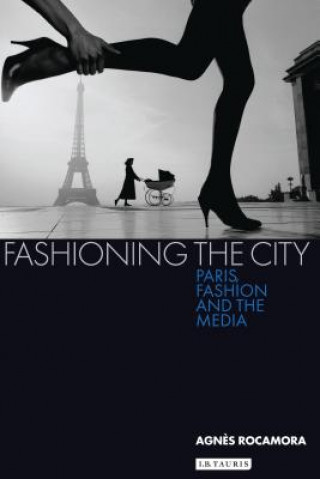 Fashioning the City (Agnes Rocamora)(Puha kötésű)