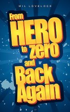 From Hero to Zero and Back Again