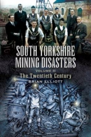 South Yorkshire Mining Disasters Volume 2: the Twentieth Century