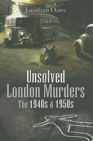 Unsolved London Murders: the 1940s and 1950s