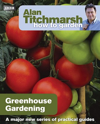 Alan Titchmarsh How to Garden: Greenhouse Gardening (Alan Titchmarsh)(Puha kötésű)