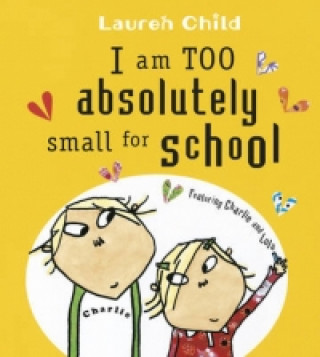 Charlie and Lola: I Am Too Absolutely Small For School