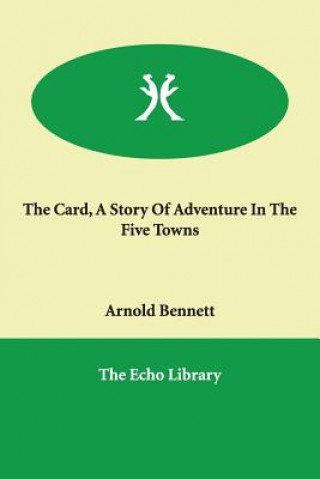 Card, A Story Of Adventure In The Five Towns