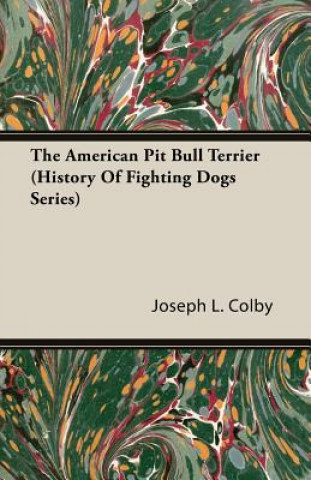 American Pit Bull Terrier (History Of Fighting Dogs Series) (Joseph L.,Colby)(Puha kötésű)