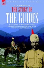 Story of the Guides - The Exploits of the Soldiers of the Famous Indian Army Regiment from the Northwest Frontier 1847 - 1900