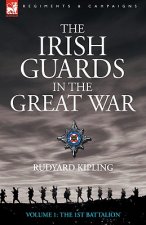 Irish Guards in the Great War - volume 1 - The First Battalion