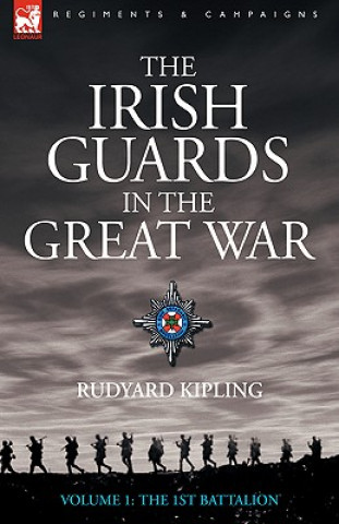 Irish Guards in the Great War - Volume 1 - The First Battalion