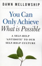 You Can Only Achieve What Is Possible - A Self-Help Antidote to our Self-help Culture