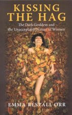 Kissing the Hag - The Dark Goddess and the Unacceptable Nature of Women