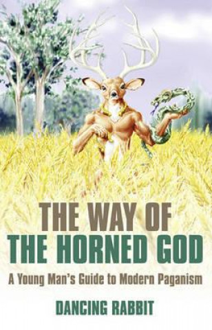 Way of the Horned God, The - A Young Man s Guide to Modern Paganism
