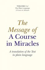 Message of A Course In Miracles, The - A translation of the text in plain language