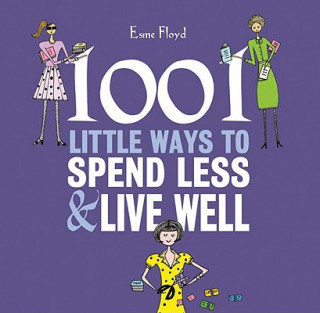 1001 Little Ways to Spend Less and Live Well
