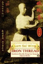 Iron Thread. Southern Shaolin Hung Gar Kung Fu Classics Series
