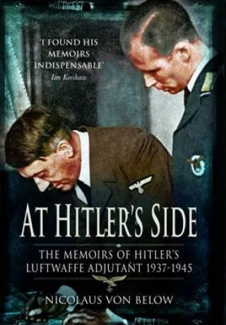 At Hitler's Side: the Memoirs of Hitler's Luftwaffe Adjutant