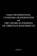 Fama Fraternitatis, Confessio Fraternitatis and the Chymical Wedding of Christian Rosenkreutz