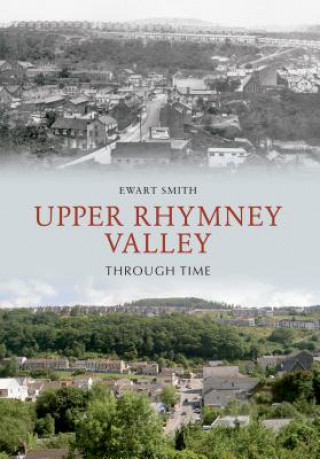 Upper Rhymney Valley Through Time