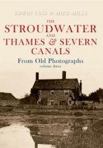 Stroudwater and Thames and Severn Canals From Old Photographs Volume 3