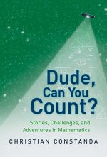 Dude, Can You Count? Stories, Challenges and Adventures in Mathematics