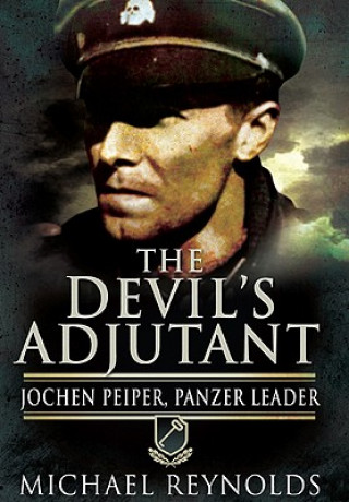 Devil's Adjutant: Jochen Peiper, Panzer Leader