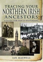 Tracing Your Northern Irish Ancestors: a Guide for Family Historians