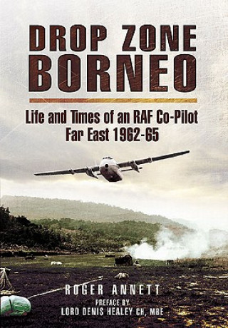 Drop Zone Borneo-the Raf Campaign 1963-65