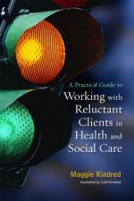 Practical Guide to Working with Reluctant Clients in Health and Social Care
