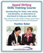 Speed Writing Skills Training Course: Speedwriting for Faster Note Taking and Dictation, an Alternative to Shorthand to Help You Take Notes