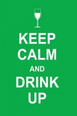 Keep Calm and Drink Up