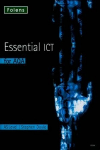 Essential ICT A Level: AS Student Book for AQA