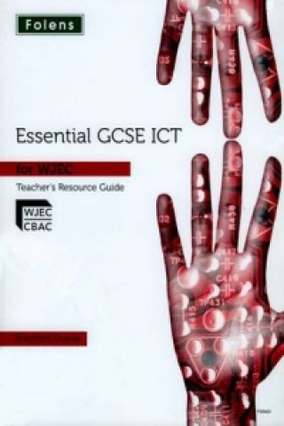 Essential ICT GCSE: Teacher's Resource Guide WJEC