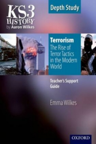 KS3 History by Aaron Wilkes: Terrorism: The Rise of Terror Tactics in the Modern World teacher's support guide