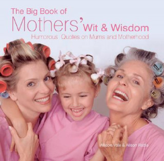 Big Book of Mothers' Wit and Wisdom