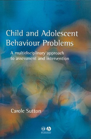 Child and Adolescent Behaviour Problems - A Multidisciplinary Approach to Assessment and Intervention