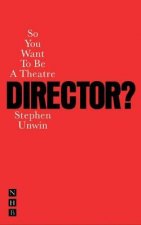 So You Want To Be A Theatre Director