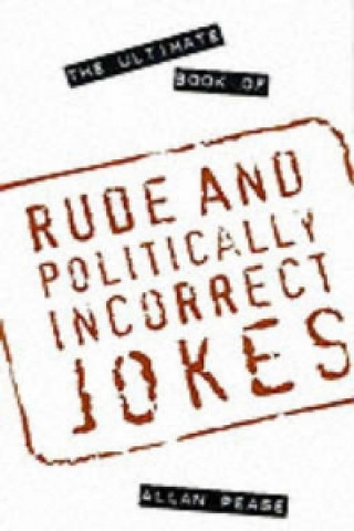 Ultimate Book of Rude and Politically Incorrect Jokes