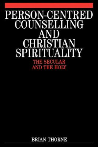 Person-Centred Counselling and Christian Spirituality - The Secular and the Holy