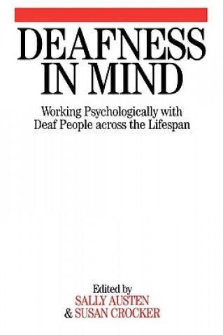 Deafness in Mind - Working Psychologically with Deaf People Across the Lifespan