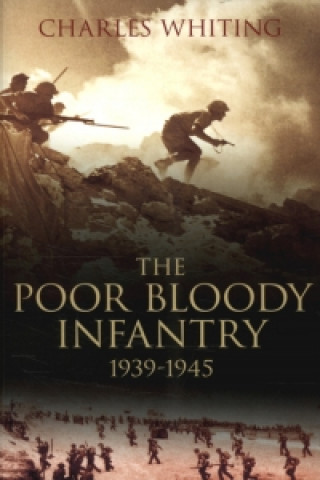 Poor Bloody Infantry 1939-1945