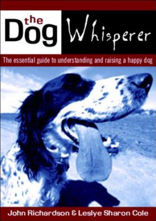 Dog Whisperer: the Essential Guide to Understanding and Training