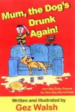 Mum, The Dog's Drunk Again