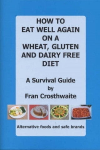 How to Eat Well Again on a Wheat, Gluten and Dairy Free Diet