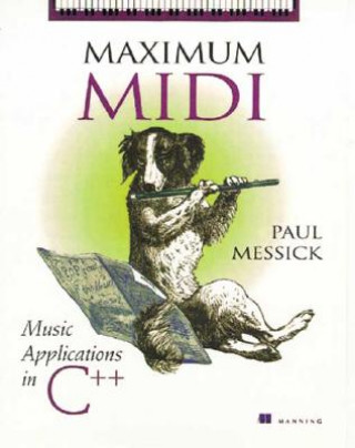 Maximum MIDI  Music Applications in C++ Learn to Write Music Computer Programs Using Musical Instrument Digital Interface (MIDI)