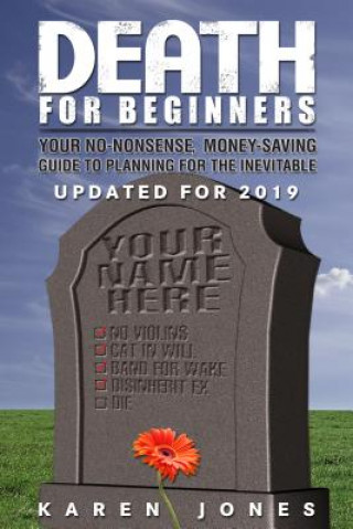 Death for Beginners: Your No-Nonsense, Money-Saving Guide to Preparing for the Inevitable